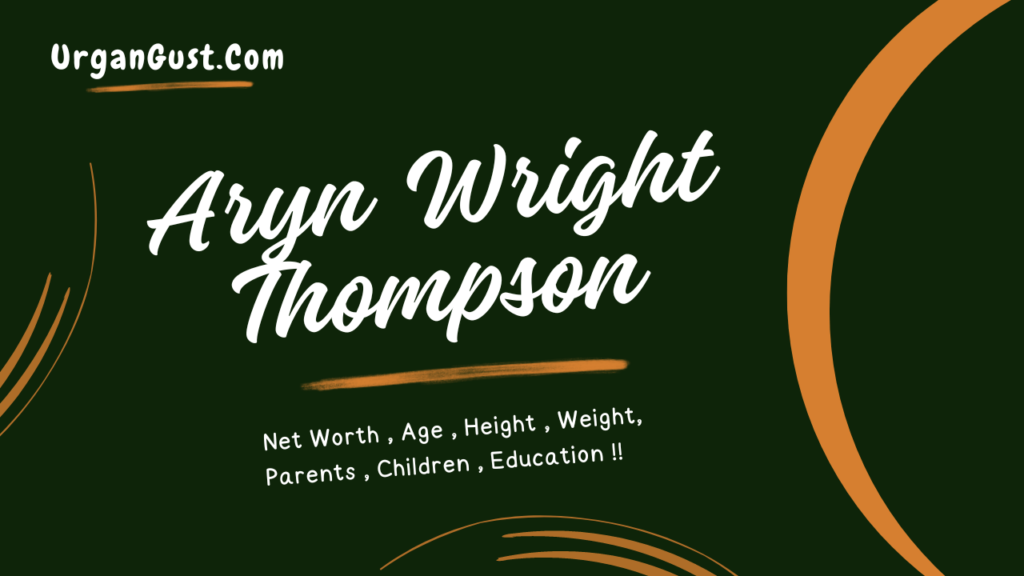 Aryn Wright Thompson Net Worth, Age, Weight, Height, Family, Nationality & Personal Details