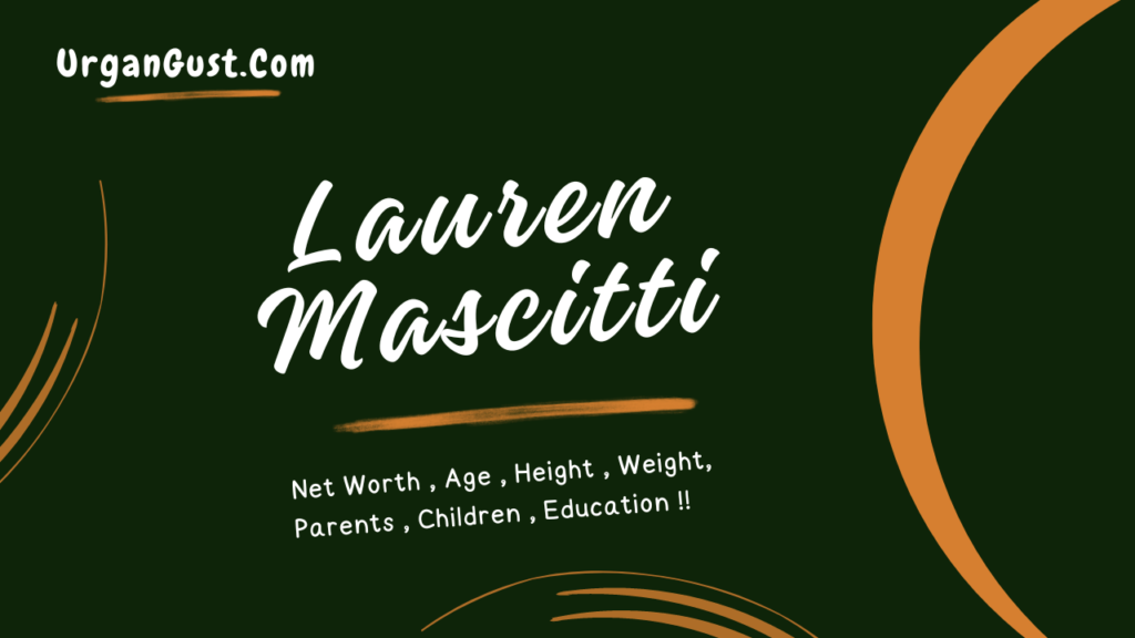 Lauren Mascitti Net Worth, Age, Height, Weight, Birth, Family, Education, Career