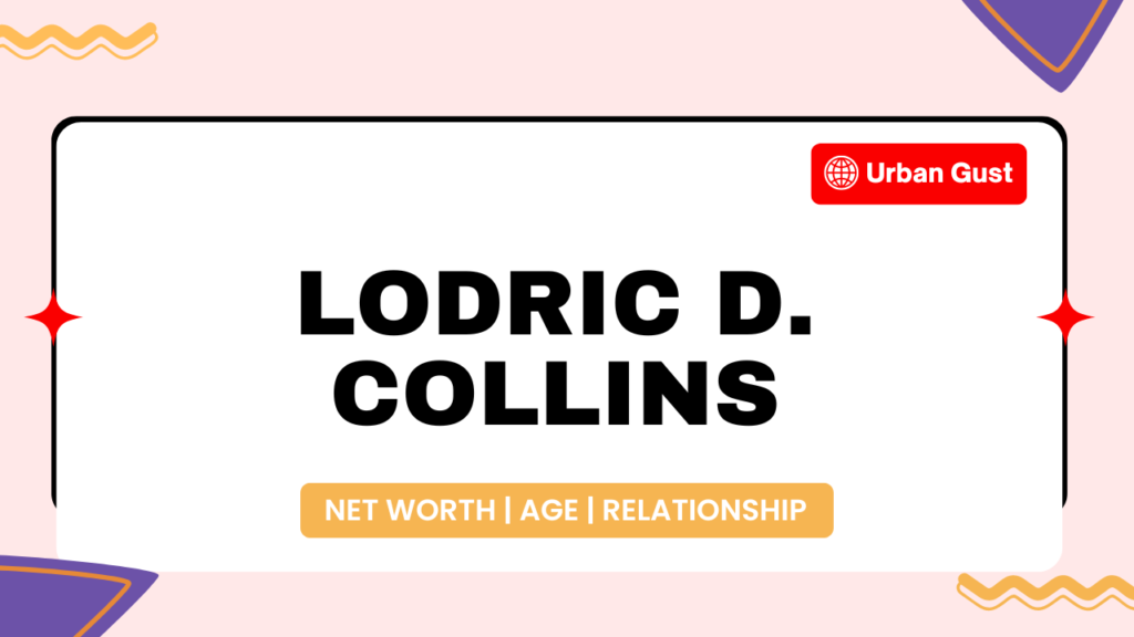 Lodric D. Collins Net Worth, Age, Height, Career, Relationship Education, Social Media & More