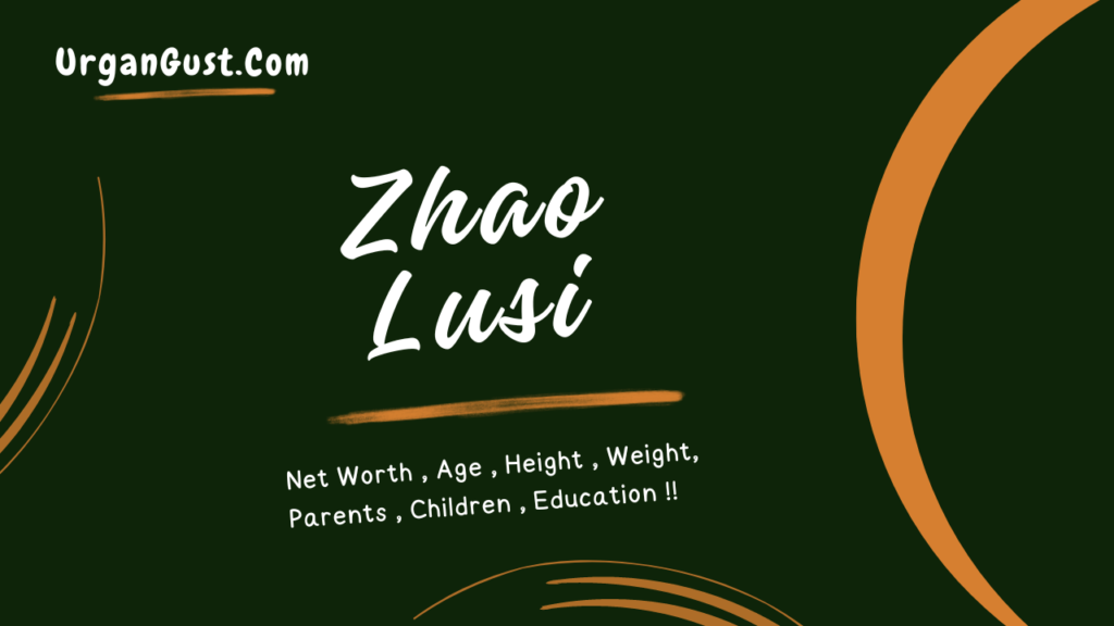 Zhao Lusi Net Worth, Age, Height, Career, Relationship, Education & More