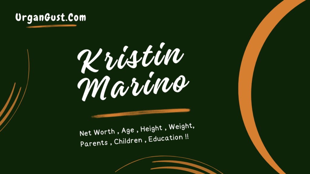 Kristin Marino Net Worth 2024, Age, Height, Weight, Profession