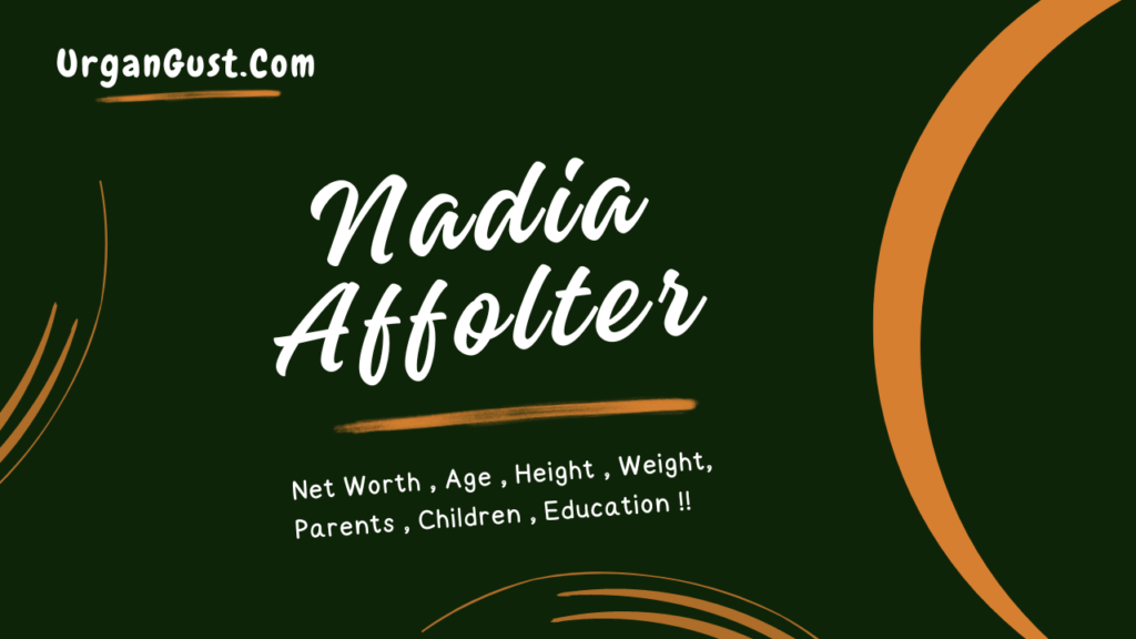 Nadia Affolter’s Net Worth, Height, Age, Weight & Family