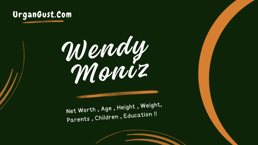 Wendy Moniz Net Worth, Age, Profession, Height, Career, and Biography