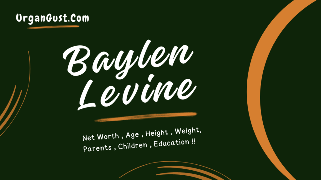 Baylen Le­vine Net Worth 2024, Age, Height, Weight, and Relationship