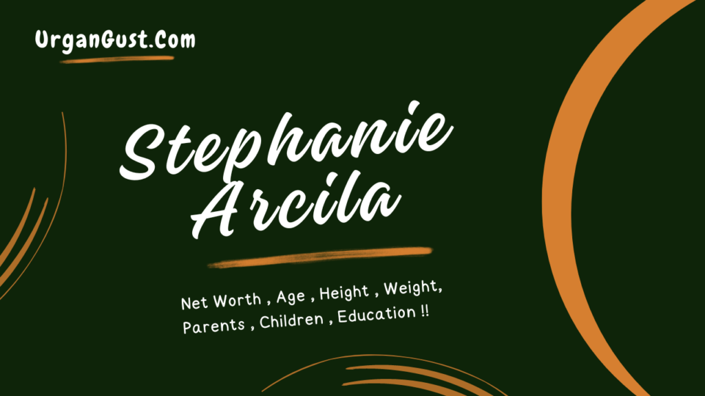 Stephanie­ Arcila Net Worth 2024, Age, Height, Weight, Profession