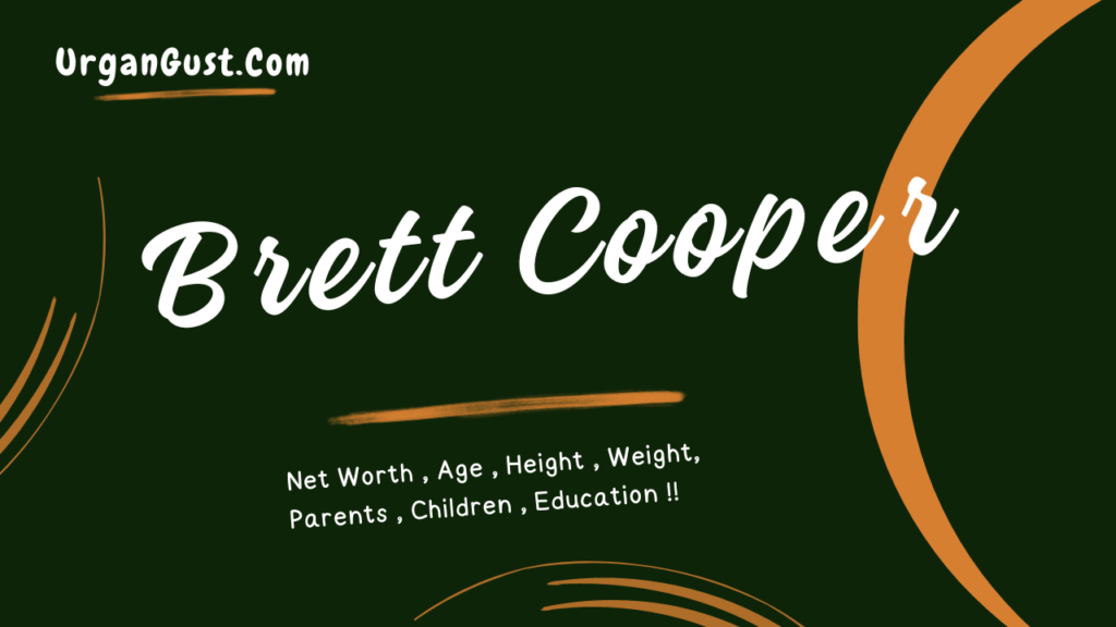 Brett Coope­r Net Worth, Age, Height, Weight, Profession