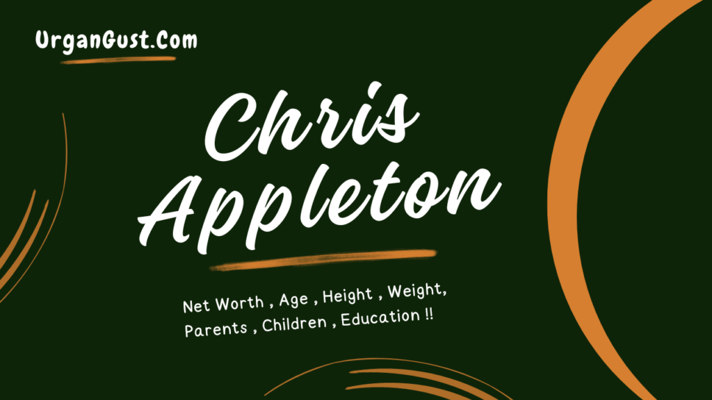 Chris Appleton Net Worth, Age, Height, Weight, Profession