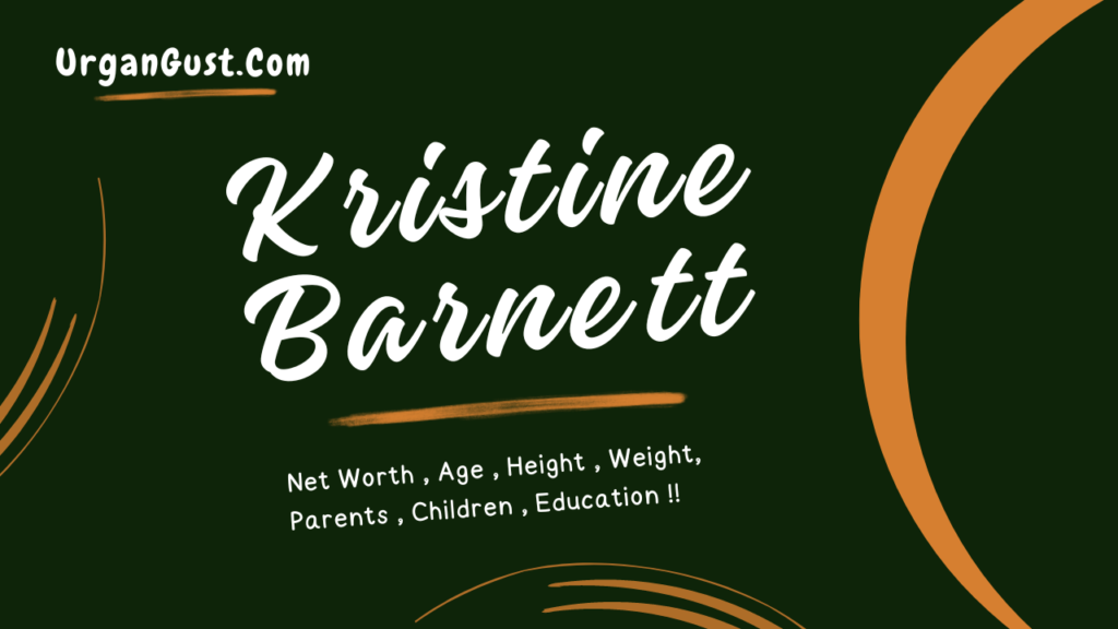 Kristine Barne­tt Net Worth, Age, Height, Weight, Profession