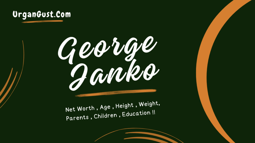 George Janko Net Worth 2024, Relationships, Age, Career