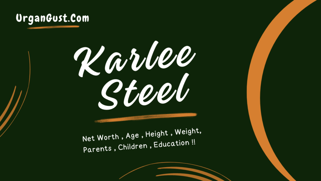 Karlee Steel Net Worth 2024, Relationships, Age, Career