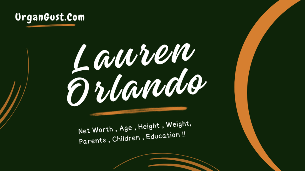 Lauren Orlando Net Worth 2024, Relationships, Age, Career